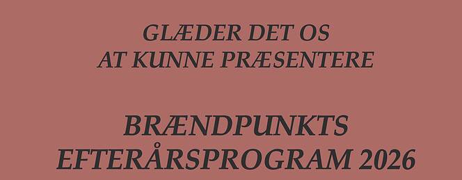 PRESSEMEDDELELSE - Brændpunkts efterårsprogram 2026
